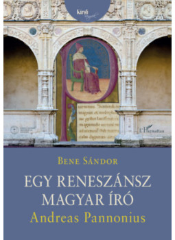Bene Sándor - Egy reneszánsz magyar író: Andreas Pannonius Bene Sándor - Egy reneszánsz magyar író: Andreas Pannonius, null 2024 antikvár könyv