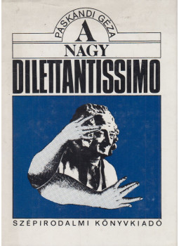 Páskándi Géza - A nagy dilettantissimo Páskándi Géza - A nagy dilettantissimo, Budapest 1989 antikvár könyv