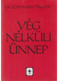 Dr. Szathmáry Sándor - Vég nélküli ünnep