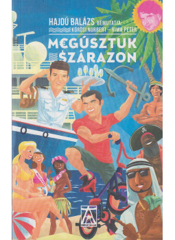 Hajdú Balázs, Kőrösi Norbert, Rima Péter - Megúsztuk szárazon Hajdú Balázs, Kőrösi Norbert, Rima Péter - Megúsztuk szárazon, Budapest 2014 antikvár könyv