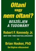 Robert F. Kennedy Jr., Brian Hooker Phd - Oltani vagy nem oltani?
