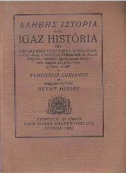 Samosatai Lukianos - Alethes istoria azaz Igaz história egy csodálatos utazásról a Holdban, a Cethalban, a Boldogok, Kárhozottak és Álmok Szigetén, valamint egyéb furcsa helyeken, Gyoma 1922 antikvár könyv
