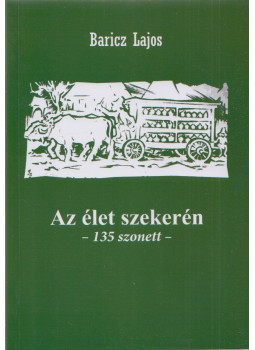 Baricz Lajos - Az élet szekerén (dedikált) Baricz Lajos - Az élet szekerén (dedikált), Gyergyószentmiklós 2020 antikvár könyv