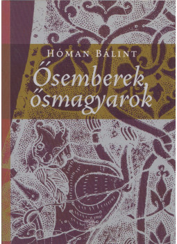 Hóman Bálint - Ősemberek - ősmagyarok Hóman Bálint - Ősemberek - ősmagyarok, Budapest 2014 antikvár könyv