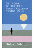 Nagy Dániel - Úgy tűnik, az érzelmek megint kezdenek divatba jönni