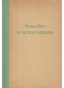 Halász Gábor - Az értelem keresése Halász Gábor - Az értelem keresése, Budapest 0 antikvár könyv