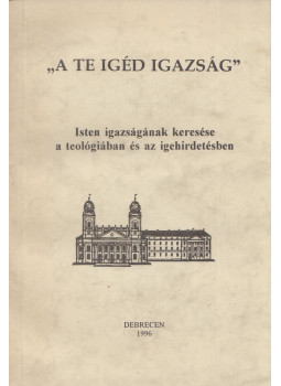 Bölcskei Gusztáv, Vad Zsigmond - "A te igéd igazság" - Isten igazságának keresése a teológiában és a zigehirdetésben, Debrecen 1996 antikvár könyv