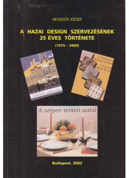Hegedűs József - A hazai design szervezésének 25 éves története Hegedűs József - A hazai design szervezésének 25 éves története, Budapest 2002 antikvár könyv