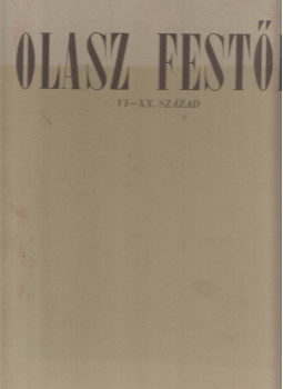 Marzoli Feslikenian, Luisa - Olasz festők VI-XX. század Marzoli Feslikenian, Luisa - Olasz festők VI-XX. század, Budapest 1960 antikvár könyv