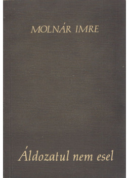 Molnár Imre - Áldozatul nem esel Molnár Imre - Áldozatul nem esel, null 1983 antikvár könyv