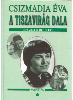 Csizmadia Éva - A tiszavirág dala I. (dedikált) Csizmadia Éva - A tiszavirág dala I. (dedikált), Budapest 2005 antikvár könyv