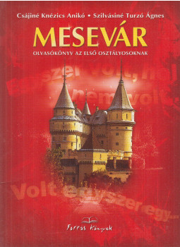 Csájiné Knézics Anikó, Szilvásiné Turzó Ágnes - Mesevár Csájiné Knézics Anikó, Szilvásiné Turzó Ágnes - Mesevár, Budapest 2011 antikvár könyv