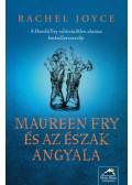 Rachel Joyce - Maureen Fry és az Észak Angyala