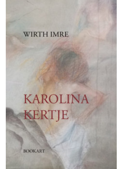 Wirth Imre - Karolina kertje Wirth Imre - Karolina kertje, null 2024 antikvár könyv