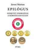 JÁROSI MÁRTON - Epilógus - Szeretet energiával a kórszellem ellen