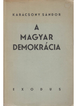 Karácsony Sándor - A magyar demokrácia Karácsony Sándor - A magyar demokrácia, Budapest 1945 antikvár könyv