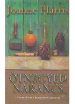 Joanne Harris - Ötnegyed narancs Joanne Harris - Ötnegyed narancs, Budapest 2003 antikvár könyv