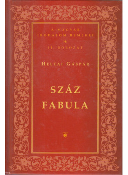Heltai Gáspár - Száz fabula Heltai Gáspár - Száz fabula, Budapest 2007 antikvár könyv