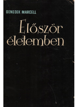 Benedek Marcell - Először életemben Benedek Marcell - Először életemben, Budapest 1957 antikvár könyv