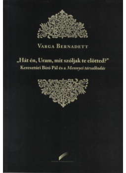 Varga Bernadett - Hát én, Uram, mit szóljak te elötted? Varga Bernadett - Hát én, Uram, mit szóljak te elötted?, null 2017 antikvár könyv