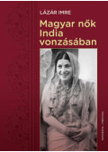 Lázár Imre - Magyar nők India vonzásában