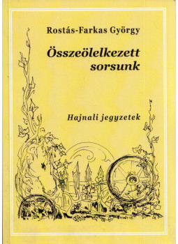 Rostás-Farkas György - Összeölelkezett sorsunk (dedikált) Rostás-Farkas György - Összeölelkezett sorsunk (dedikált), Budapest 2011 antikvár könyv