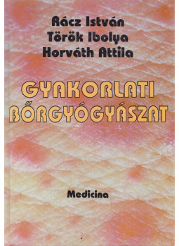 Rácz István, Török Ibolya, Horváth Attila - Gyakorlati bőrgyógyászat Rácz István, Török Ibolya, Horváth Attila - Gyakorlati bőrgyógyászat, Budapest 1994 antikvár könyv