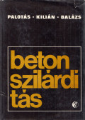 Dr. Palotás László,Dr. Balázs György,Dr. Kilián József - Betonszilárdítás