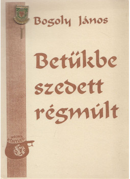 Bogoly János - "Betűkbe szedett régmúlt", Királyhelmec 1994 antikvár könyv