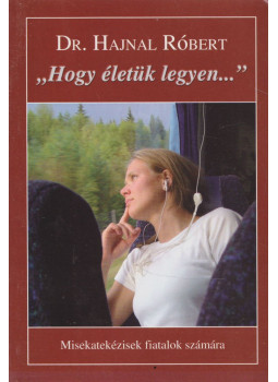 Dr. Hajnal Róbert - "Hogy életük legyen...", Budapest 2008 antikvár könyv