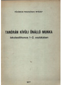 Bíró Józsefné,Várnai Tiborné - Tanórán kívüli önálló munka iskolaotthonos 1-2. osztályban