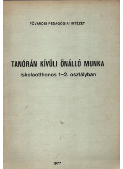 Bíró Józsefné, Várnai Tiborné - Tanórán kívüli önálló munka iskolaotthonos 1-2. osztályban, Budapest 1977 antikvár könyv