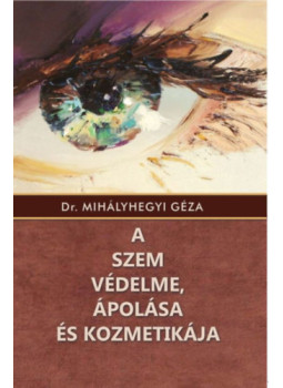 Dr. Mihályhegyi Géza - A szem védelme, ápolása és kozmetikája Dr. Mihályhegyi Géza - A szem védelme, ápolása és kozmetikája, null 2024 antikvár könyv