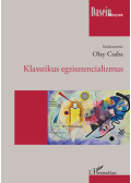 Olay Csaba (Szerk.) - Klasszikus egzisztencializmus