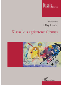 Olay Csaba (Szerk.) - Klasszikus egzisztencializmus Olay Csaba (Szerk.) - Klasszikus egzisztencializmus, Budapest 2023 antikvár könyv