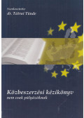 Dr. Tátrai Tünde - Közbeszerzési kézikönyv nem csak pályázóknak