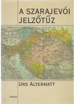 Urs Altermatt - A szarajevói jelzőtűz, Budapest 2000 antikvár könyv