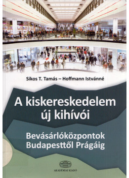 Sikos T. Tamás, Hoffmann Istvánné - A kiskereskedelem új kihívói, Budapest 2012 antikvár könyv