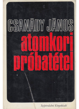 Csanády János - Atomkori próbatétel Csanády János - Atomkori próbatétel, Budapest 1969 antikvár könyv