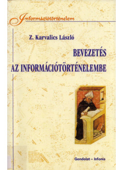 Z. Karvalics László - Bevezetés az információtörténelembe Z. Karvalics László - Bevezetés az információtörténelembe, Budapest 2004 antikvár könyv