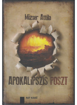 Mizser Attila - Apokalipszis poszt (dedikált), Dunaszerdahely 2013 antikvár könyv