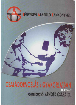 Arnold Csaba - Családorvoslás a gyakorlatban II. kötet, Budapest 2002 antikvár könyv