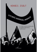 Kovács Zsolt - Utcakő, barikád, mámor