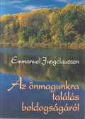 Emmanuel Jungclaussen OSB - Az önmagunkra találás boldogságáról