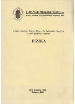 Mayer Tibor, Lökös Erzsébet, Dr. Sebestyén Dorottya, Tóthné Szemes Marianne - Fizika Mayer Tibor, Lökös Erzsébet, Dr. Sebestyén Dorottya, Tóthné Szemes Marianne - Fizika, Budapest 2006 antikvár könyv