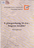 Dezsériné Major Mária,Kulcsár Péter - A piacgazdaság 10 éve - hogyan tovább?