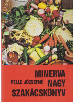 Pelle Józsefné - Minerva nagy szakácskönyv Pelle Józsefné - Minerva nagy szakácskönyv, Budapest 1991 antikvár könyv