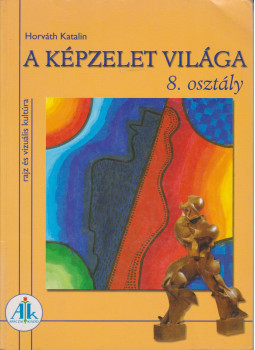 Horváth Katalin - A képzelet világa 8. osztály, Celldömölk 2006 antikvár könyv