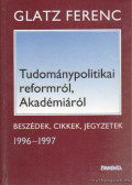 Glatz Ferenc - Tudománypolitikai reformról, Akadémiáról