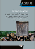 Grynaeus András - A múltra nyíló faajtó: A dendrokronológia